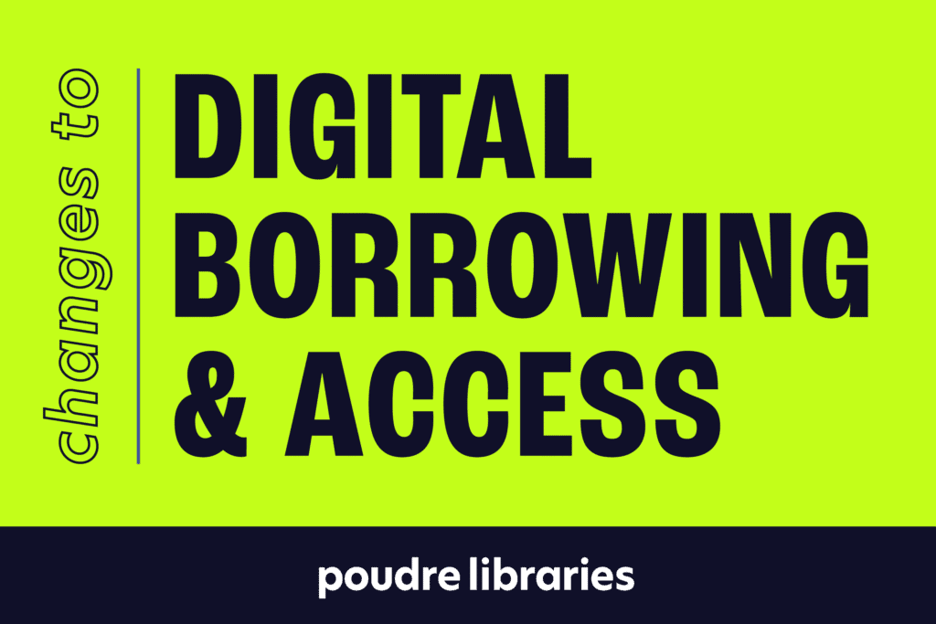 changes to digital borrowing and access at poudre libraries